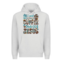 All I Need Is A Little Bit Of Coffee And O Whole Lot Of Jesus Premium Hoodie | Teevron