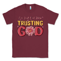 Burgundy i’m just out here trusting god Classic Tee - MaliasSmallBusiness
