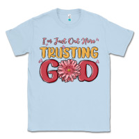Dusty Blue i’m just out here trusting god Classic Tee - MaliasSmallBusiness