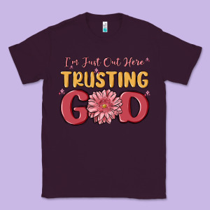 I’m Just Out Here Trusting God Classic Tee Designed By Maliassmallbusiness