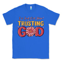 True Royal i’m just out here trusting god Classic Tee - MaliasSmallBusiness