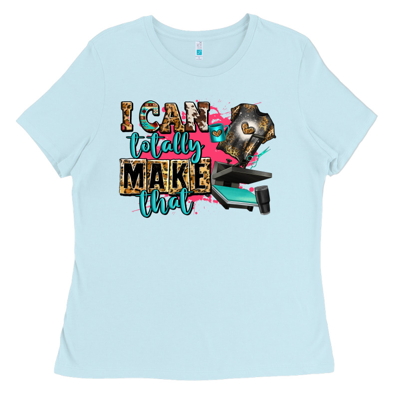 I Can Totally Make That Ladies Tee by Zillion Design Studio | Teevron