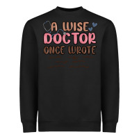 A Wise Doctor Once Said Heavyweight Sweatshirt | Teevron