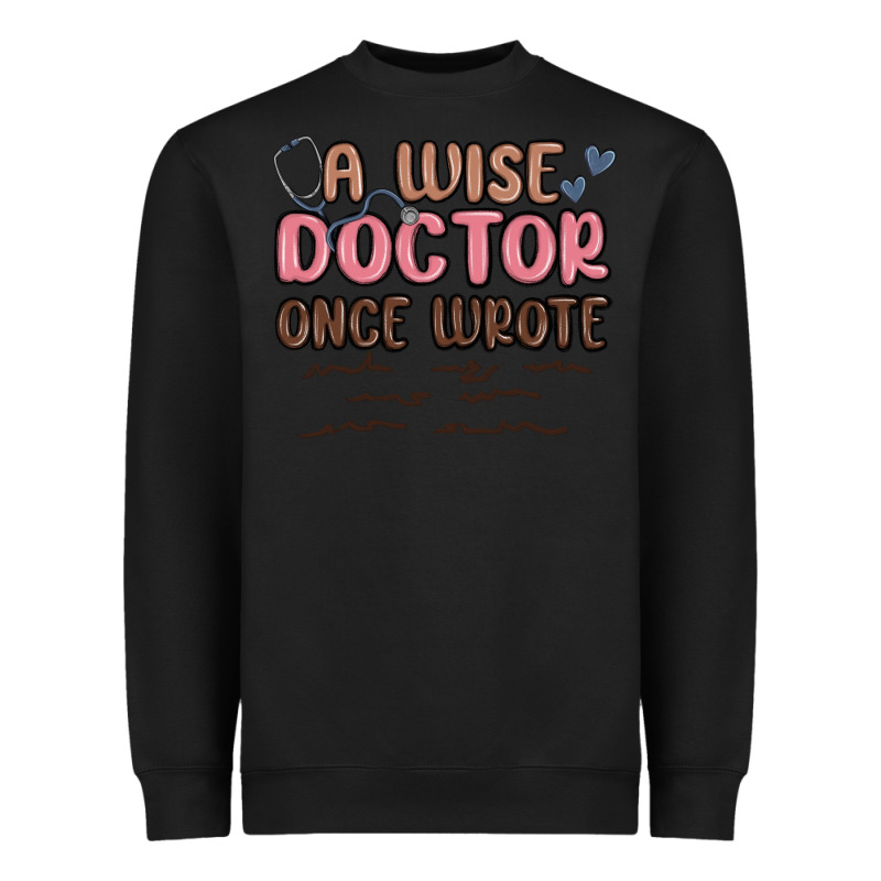 A Wise Doctor Once Said Heavyweight Sweatshirt by MaliasSmallBusiness | Teevron