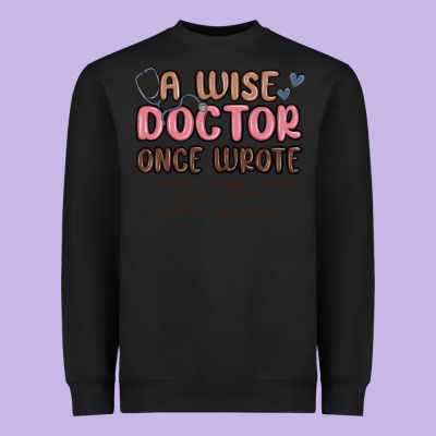 A Wise Doctor Once Said Heavyweight Sweatshirt Designed By Maliassmallbusiness