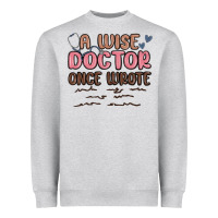 Heather Grey a wise doctor once said Heavyweight Sweatshirt - MaliasSmallBusiness