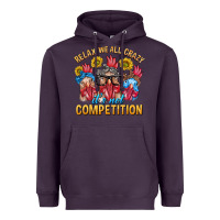 Plum Relax We All Crazy It's Not Competition Heavyweight Hoodie - texasbilliewilder