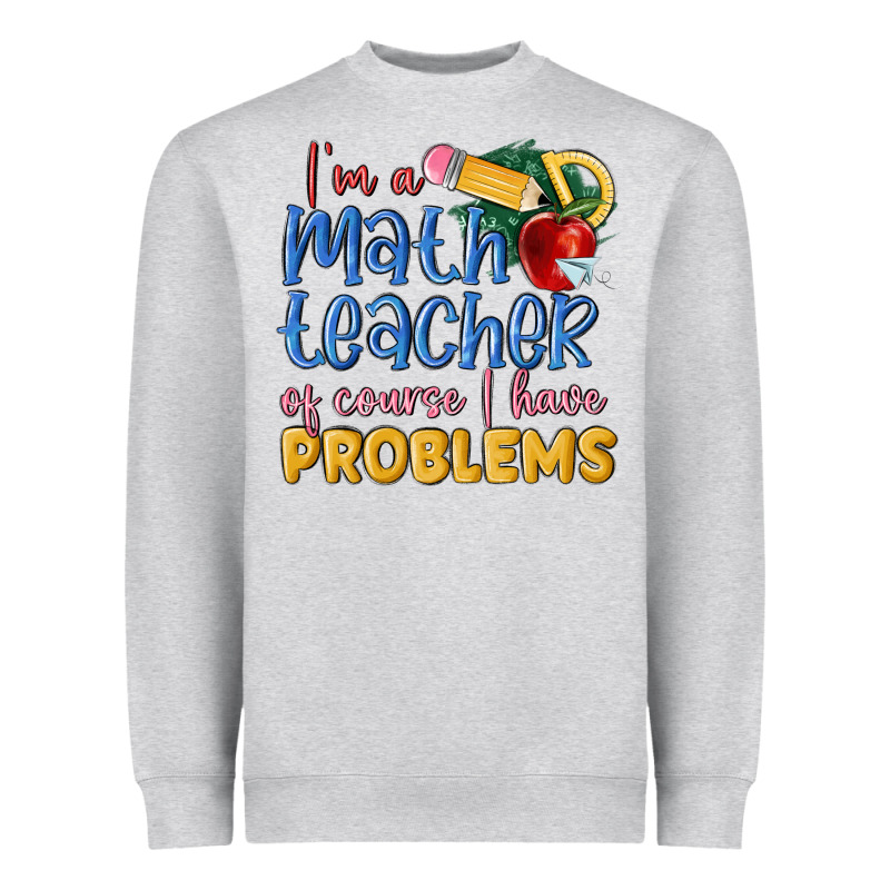 Im A Math Teacher Of Course I Have Problems Heavyweight Sweatshirt by MaliasSmallBusiness | Teevron