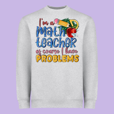 Im A Math Teacher Of Course I Have Problems Heavyweight Sweatshirt Designed By Maliassmallbusiness