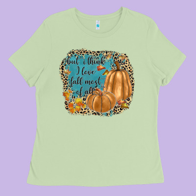 But I Think I Love Fall Most Of All Ladies Tee Designed By Jahusdesignshop
