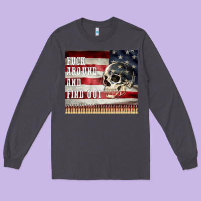 Fuck Around And Find Out Long Sleeve Tee Designed By Maliassmallbusiness