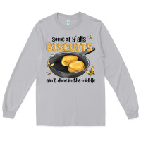 Moon Dust some of yalls biscuits aint done in the middle Long Sleeve Tee - MaliasSmallBusiness
