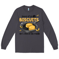 Smoke some of yalls biscuits aint done in the middle Long Sleeve Tee - MaliasSmallBusiness