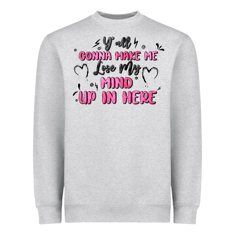 Y'all Gonna Make Me Lose My Mind Heavyweight Sweatshirt by MaliasSmallBusiness | Teevron