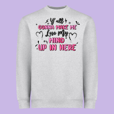 Y'all Gonna Make Me Lose My Mind Heavyweight Sweatshirt Designed By Maliassmallbusiness