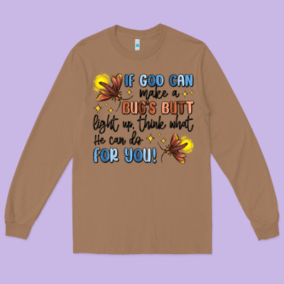 If God Can Make A Bug's Butt Light Up Long Sleeve Tee Designed By Maliassmallbusiness