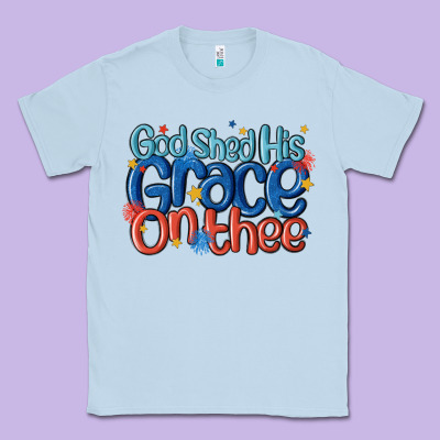 God Shed His Grace On The Thee Classic Tee Designed By Maliassmallbusiness