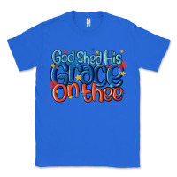 True Royal god shed his grace on the thee Classic Tee - MaliasSmallBusiness