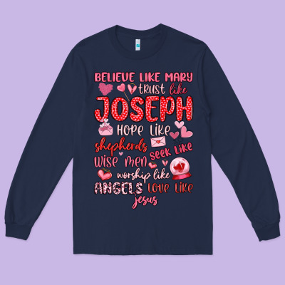 Believe Like Mary Trust Like Joseph Valentine S Da Long Sleeve Tee Designed By Maliassmallbusiness