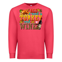 Cardinal All I Need Is Turkey and Wine Premium Sweatshirt - texasbilliewilder