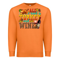 Carrot All I Need Is Turkey and Wine Premium Sweatshirt - texasbilliewilder