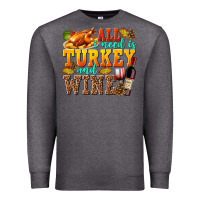 Charcoal Heather All I Need Is Turkey and Wine Premium Sweatshirt - texasbilliewilder