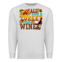 Dove Grey All I Need Is Turkey and Wine Premium Sweatshirt - texasbilliewilder