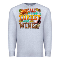Heather Grey All I Need Is Turkey and Wine Premium Sweatshirt - texasbilliewilder