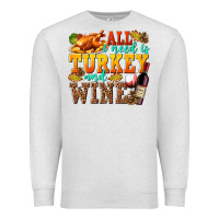 Oatmeal Heather All I Need Is Turkey and Wine Premium Sweatshirt - texasbilliewilder