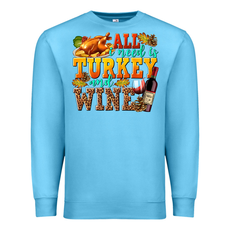 All I Need Is Turkey And Wine Premium Sweatshirt by texasbilliewilder | Teevron