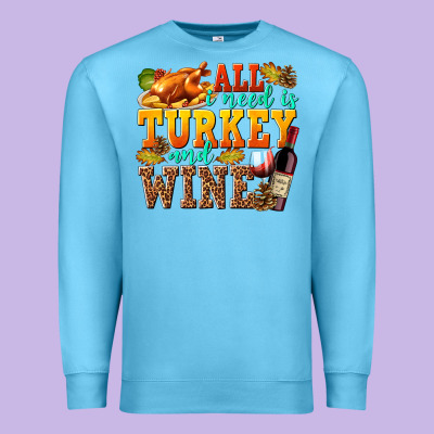 All I Need Is Turkey And Wine Premium Sweatshirt Designed By Texasbilliewilder