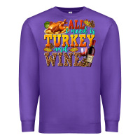Purple All I Need Is Turkey and Wine Premium Sweatshirt - texasbilliewilder