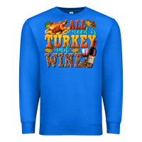 True Royal All I Need Is Turkey and Wine Premium Sweatshirt - texasbilliewilder