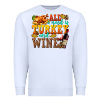 White All I Need Is Turkey and Wine Premium Sweatshirt - texasbilliewilder