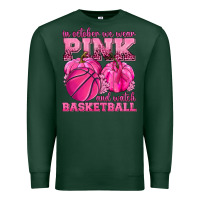 Sports Green In October We Wear Pink and Watch Basketball Premium Sweatshirt - texasbilliewilder
