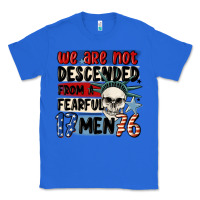 True Royal we are not descended from a fearful me Classic Tee - MaliasSmallBusiness