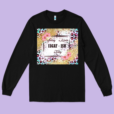 Feeling Kinda Idgaf   Ish Today Long Sleeve Tee Designed By Maliassmallbusiness