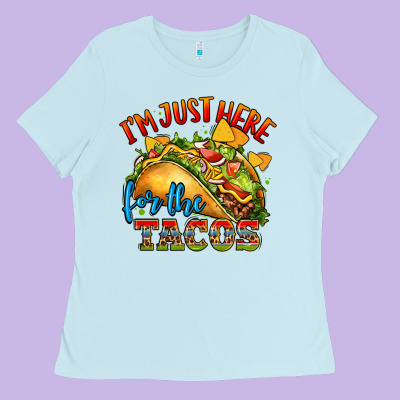 Im Just Here For The Tacos Ladies Tee Designed By Cts Tumbler Store