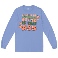 Colony Blue i might be a handful but so is this ass Long Sleeve Tee - MaliasSmallBusiness