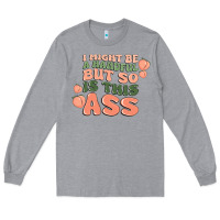 Heather Grey i might be a handful but so is this ass Long Sleeve Tee - MaliasSmallBusiness