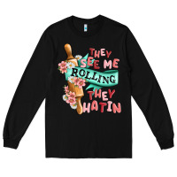 Black they see me rolling they hatin Long Sleeve Tee - MaliasSmallBusiness