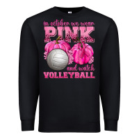 In October We Wear Pink And Watch Volleyball Premium Sweatshirt | Teevron