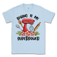 Dusty Blue baking is my superpower malia Classic Tee - MaliasSmallBusiness