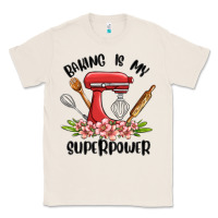 Natural baking is my superpower malia Classic Tee - MaliasSmallBusiness