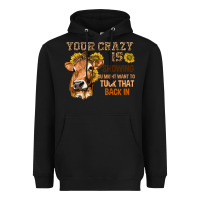 Black Your Crazy Is Showing You Heavyweight Hoodie - texasbilliewilder