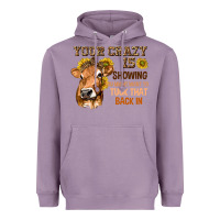 Lavender Your Crazy Is Showing You Heavyweight Hoodie - texasbilliewilder