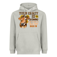 Moon Dust Your Crazy Is Showing You Heavyweight Hoodie - texasbilliewilder