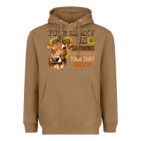 Toasted Coconut Your Crazy Is Showing You Heavyweight Hoodie - texasbilliewilder
