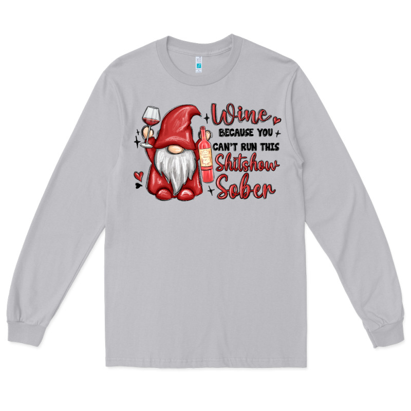 Wine Because You Cant Run This Shitshow Sober Long Sleeve Tee by MaliasSmallBusiness | Teevron