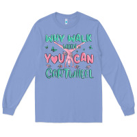 Colony Blue why walk then you can cartwheel Long Sleeve Tee - MaliasSmallBusiness